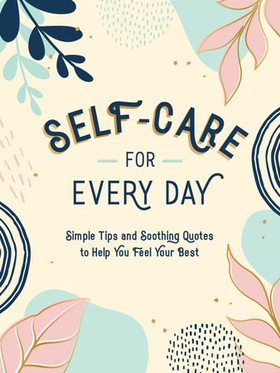 Self-Care for Every Day - Simple Tips and Soothing Quotes to Help You Feel Your Best (ebok) av Summersdale Publishers