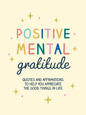 Positive Mental Gratitude - Quotes and Affirmations to Help You Appreciate the Good Things in Life (ebok) av Ukjent