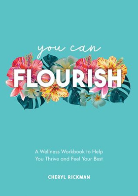 You Can Flourish - A Wellness Workbook to Help You Thrive and Feel Your Best (ebok) av Cheryl Rickman