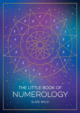 The Little Book of Numerology - A Beginner’s Guide to Shaping Your Destiny with the Power of Numbers (ebok) av Elsie Wild