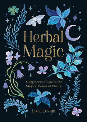 Herbal Magic - A Beginner's Guide to the Magical Power of Plants (ebok) av Lydia Levine