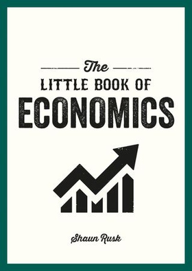 The Little Book of Economics - A Pocket Guide to the Key Concepts, Theories and Thinkers You Need to Know (ebok) av Ukjent