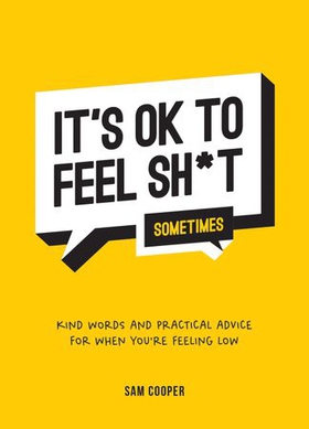 It's OK to Feel Sh*t (Sometimes) - Kind Words and Practical Advice for When You're Feeling Low (ebok) av Ukjent