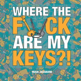 Where the F*ck Are My Keys? - A Search-and-Find Adventure for the Perpetually Forgetful (ebok) av Hugh Jassburn