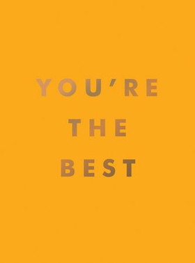 You're the Best - Uplifting Quotes and Awesome Affirmations for Absolute Legends (ebok) av Summersdale Publishers