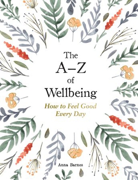 The A–Z of Wellbeing - How to Feel Good Every Day (ebok) av Anna Barnes