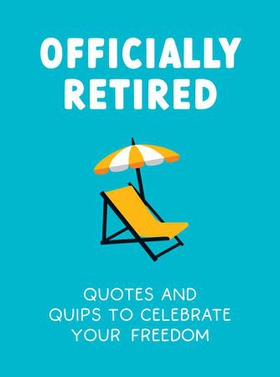 Officially Retired - Hilarious Quips and Quotes to Celebrate Your Freedom (ebok) av Ted Heybridge