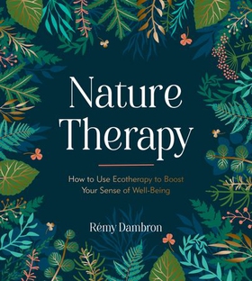 Nature Therapy - How to Use Ecotherapy to Boost Your Sense of Well-Being (ebok) av Rémy Dambron