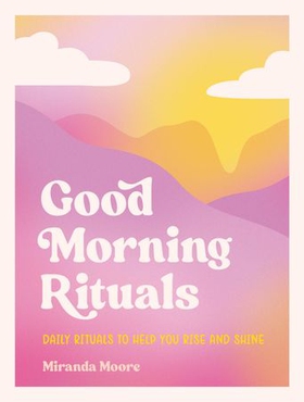 Good Morning Rituals - Daily Rituals to Help You Rise and Shine (ebok) av Ukjent