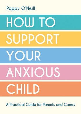 How to Support Your Anxious Child