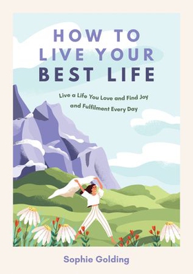 How to Live Your Best Life - Live a Life You Love and Find Joy and Fulfilment Every Day (ebok) av Ukjent