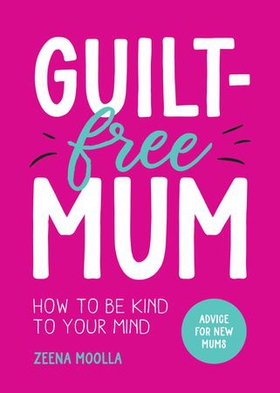 Guilt-Free Mum - How to Be Kind to Your Mind: Advice for New Mums (ebok) av Ukjent