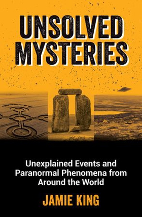 Unsolved Mysteries - Unexplained Events and Paranormal Phenomena from Around the World (ebok) av Ukjent