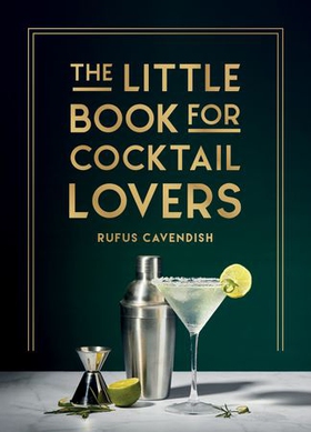The Little Book for Cocktail Lovers - Recipes, Crafts, Trivia and More - the Perfect Gift for Any Aspiring Mixologist (ebok) av Rufus Cavendish