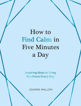 How to Find Calm in Five Minutes a Day - Inspiring Ideas to Bring You Peace Every Day (ebok) av Ukjent