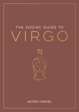 The Zodiac Guide to Virgo - The Ultimate Guide to Understanding Your Star Sign, Unlocking Your Destiny and Decoding the Wisdom of the Stars (ebok) av Ukjent