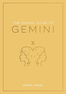 The Zodiac Guide to Gemini - The Ultimate Guide to Understanding Your Star Sign, Unlocking Your Destiny and Decoding the Wisdom of the Stars (ebok) av Astrid Carvel