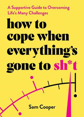 How to Cope When Everything's Gone to Sh*t - A Supportive Guide to Overcoming Life's Many Challenges (ebok) av Sam Cooper