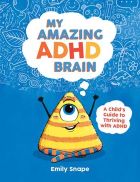 My Amazing ADHD Brain - A Child's Guide to Thriving with ADHD (ebok) av Emily Snape