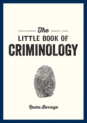 The Little Book of Criminology - A Pocket Guide to the Study of Crime and Criminal Minds (ebok) av Rasha Barrage