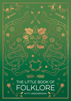 The Little Book of Folklore - An Introduction to Ancient Myths and Legends of the UK and Ireland (ebok) av Kitty Greenbrown