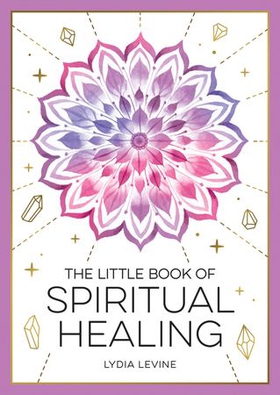 The Little Book of Spiritual Healing - A Beginner's Guide to Natural Healing Practices (ebok) av Lydia Levine