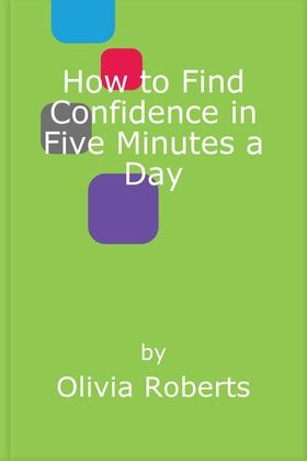 How to Find Confidence in Five Minutes a Day - A Woman's Guide to Self-Love (ebok) av Olivia Roberts