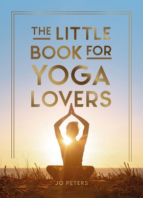 The Little Book for Yoga Lovers - Tips and Tricks to Elevate Your Yoga Practice (ebok) av Summersdale Publishers