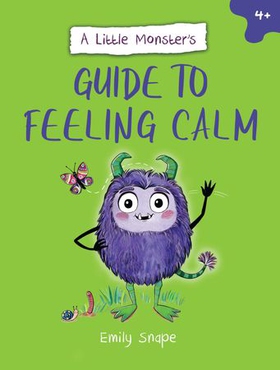 A Little Monster’s Guide to Feeling Calm - A Child's Guide to Coping with Their Worries (ebok) av Emily Snape