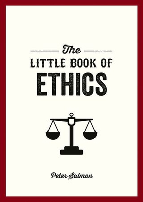 The Little Book of Ethics - An Introduction to the Key Principles and Theories You Need to Know (ebok) av Peter Salmon