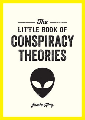 The Little Book of Conspiracy Theories - A Pocket Guide to the World’s Greatest Mysteries (ebok) av Jamie King