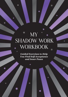 My Shadow Work Workbook - Guided Exercises to Help You Find Self-Acceptance and Inner Peace (ebok) av Summersale Publishers