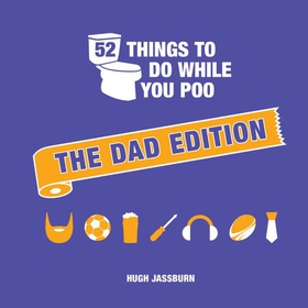 52 Things to Do While You Poo: The Dad Edition - Hilarious Puzzles, Activities and Trivia to Keep Him Occupied: A Funny Bathroom Activity Book for Your Dad (ebok) av Hugh Jassburn