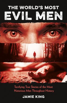The World's Most Evil Men - Terrifying True Stories of the Most Notorious Men Throughout History (ebok) av Summersdale Publishers