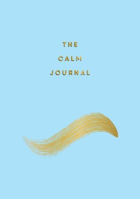 The Calm Journal - Tips and Exercises to Help You Relax and Recentre (ebok) av Anna Barnes