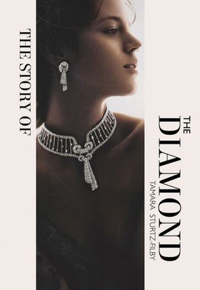 The Story of the Diamond - Timeless. Elegant. Iconic. (ebok) av Tamara Sturtz-Filby