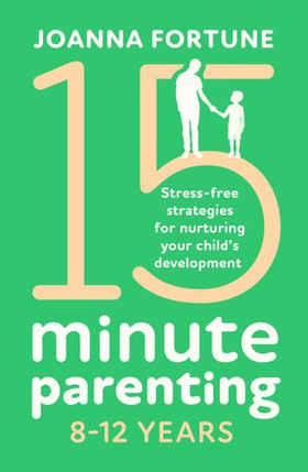 15-Minute Parenting 8-12 Years (ebok) av Joanna Fortune