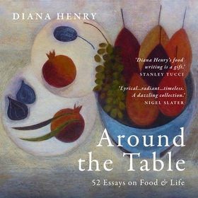 Around the Table - 52 Essays on Food & Life (lydbok) av Diana Henry
