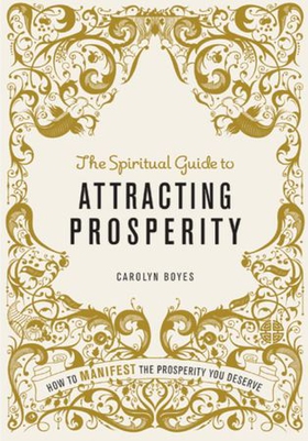 The Spiritual Guide to Attracting Prosperity - How to manifest the prosperity you deserve (ebok) av Carolyn Boyes