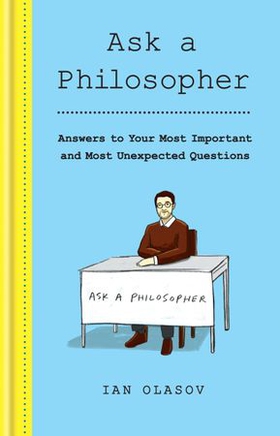 Ask a Philosopher - Answers to Your Most Important - and Most Unexpected - Questions (ebok) av Ian Olasov