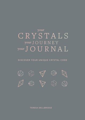 Your Crystals, Your Journey, Your Journal - Find Your Crystal Code (ebok) av Teresa Dellbridge