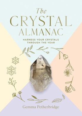 The Crystal Almanac - Harness Your Crystals Through the Year (ebok) av Gemma Petherbridge