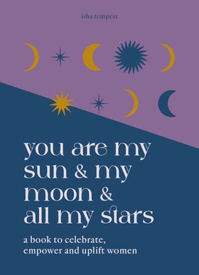 You are My Sun and My Moon and All My Stars (ebok) av Isha Tempest