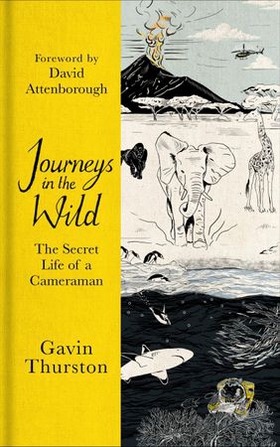 Journeys in the Wild - From award-winning cameraman for David Attenborough's 'A Life on Our Planet' (ebok) av Gavin Thurston
