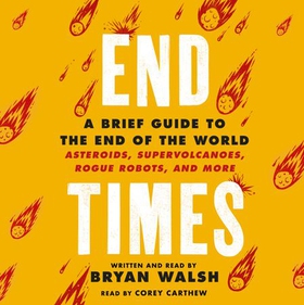 End Times - A Brief Guide to the End of the World (lydbok) av Bryan Walsh