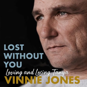 Lost Without You - Loving and Losing Tanya (lydbok) av Vinnie Jones