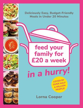 Feed Your Family For £20...In A Hurry! - Deliciously Easy, Budget-Friendly Meals in Under 20 Minutes (ebok) av Lorna Cooper