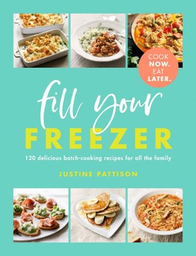 Fill Your Freezer - Delicious batch-cooking recipes for all the family (ebok) av Justine Pattison