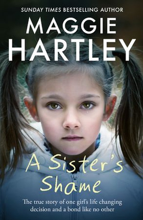 A Sister's Shame - The true story of little girls trapped in a cycle of abuse and neglect (ebok) av Maggie Hartley