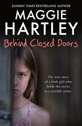 Behind Closed Doors - The true and heart-breaking story of little Nancy, who holds the secret to a terrible crime (ebok) av Maggie Hartley